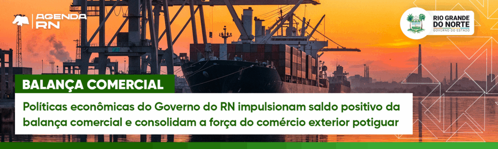 Governo do RN impulsiona saldo positivo da balança comercial